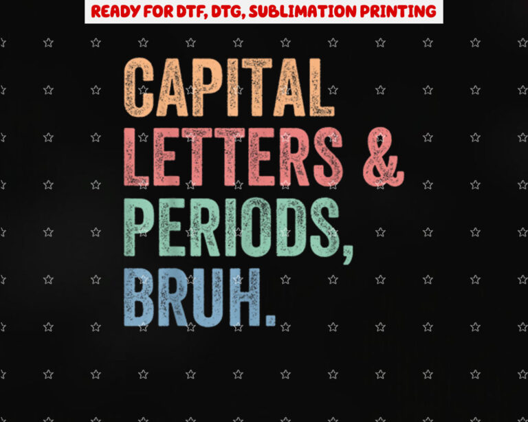 Capital Letters and Periods Bruh Teacher Funny Shirt PNG, DTF, DTG, Sublimation Design