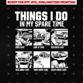 Car s Things I Do in My Spare Time Car Guy or Mechanic Shirt PNG, DTF, DTG, Sublimation Design