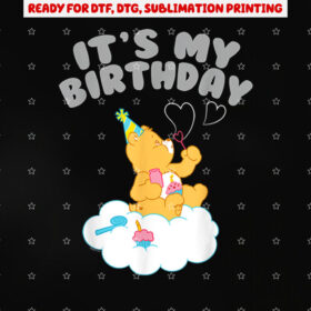 Care Bears Its My Birthday With Birthday Bear Shirt PNG, DTF, DTG, Sublimation Design