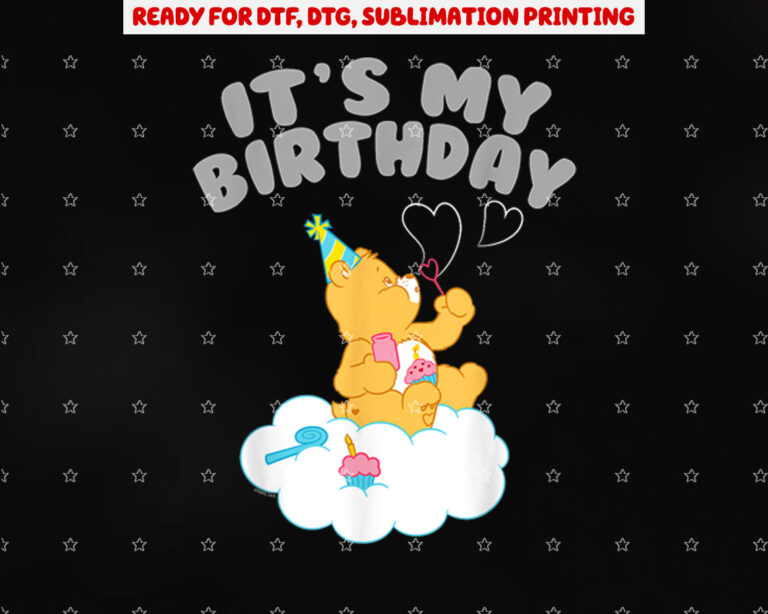 Care Bears Its My Birthday With Birthday Bear Shirt PNG, DTF, DTG, Sublimation Design