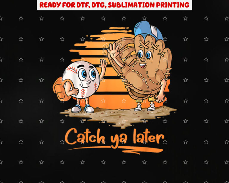 Catch Ya Later Cartoon Baseball Glove and Baseball Ball Shirt PNG, DTF, DTG, Sublimation Design