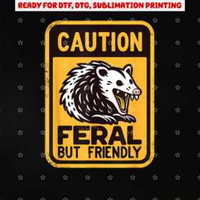 Caution Feral but Friendly Hissing Opossum Humor Shirt PNG, DTF, DTG, Sublimation Design