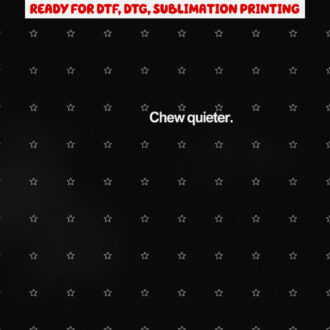 Chew Quieter Shirt PNG, DTF, DTG, Sublimation Design