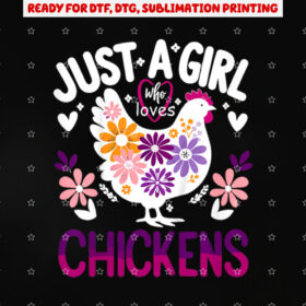 Chicken Funny Just a Girl Who Loves Chickens Shirt PNG, DTF, DTG, Sublimation Design