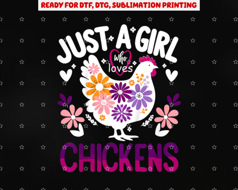Chicken Funny Just a Girl Who Loves Chickens Shirt PNG, DTF, DTG, Sublimation Design