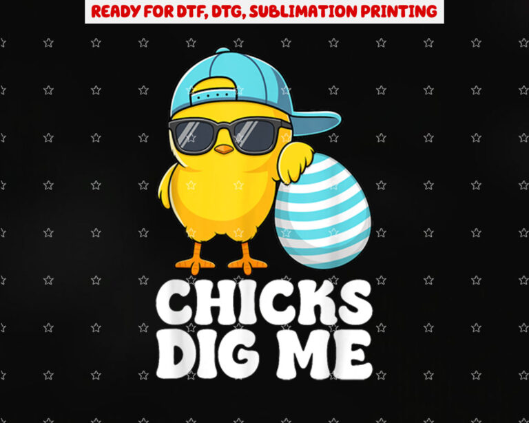 Chicks Dig Me Easter Toddler Boys Men Happy Easter Funny Shirt PNG, DTF, DTG, Sublimation Design