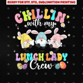 Chillin With My Lunch Lady Funny Crew Easter Three Gnomes Shirt PNG, DTF, DTG, Sublimation Design