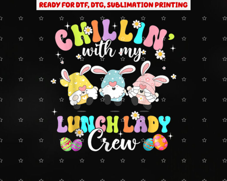 Chillin With My Lunch Lady Funny Crew Easter Three Gnomes Shirt PNG, DTF, DTG, Sublimation Design
