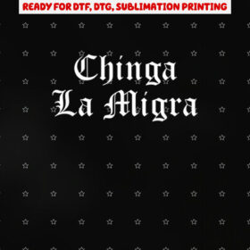 Chinga La Migra Immigration Shirt PNG, DTF, DTG, Sublimation Design