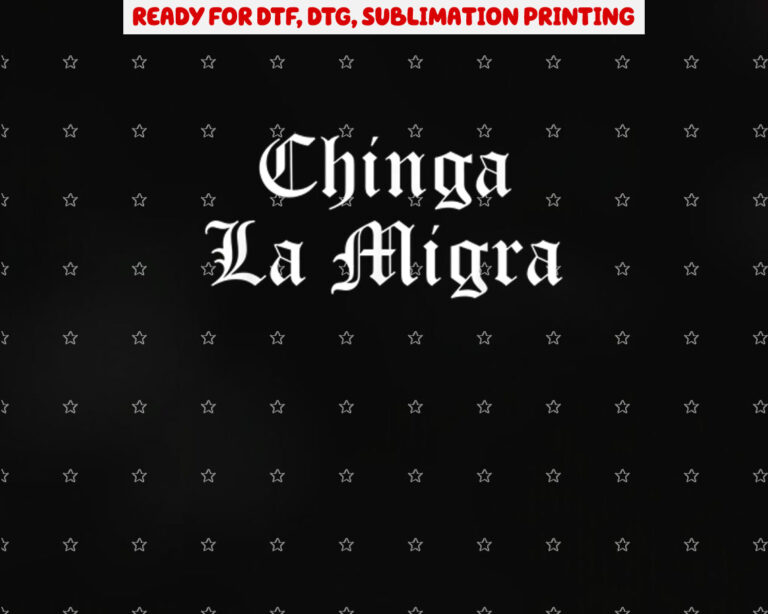 Chinga La Migra Immigration Shirt PNG, DTF, DTG, Sublimation Design