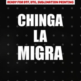 Chinga La Migra Mexico Bandera Immigration Chicano Activist Shirt PNG, DTF, DTG, Sublimation Design