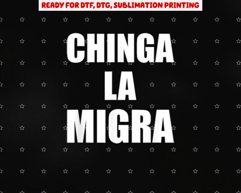 Chinga La Migra Mexico Bandera Immigration Chicano Activist Shirt PNG, DTF, DTG, Sublimation Design