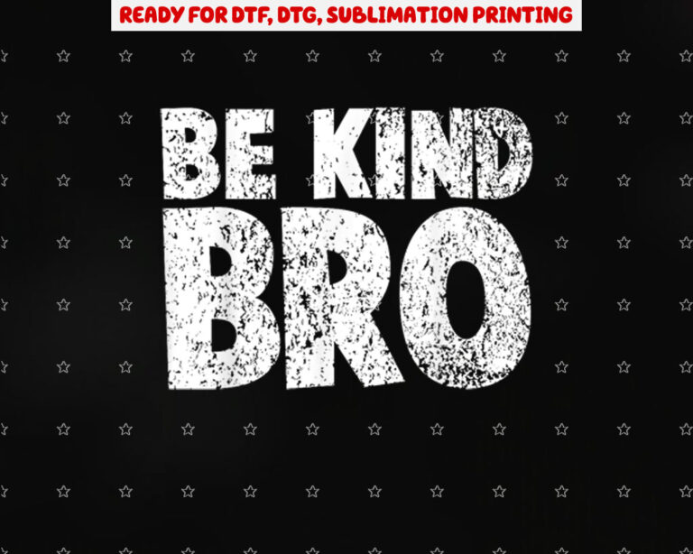 Choose Kind Movement Weathered Be Kind Bro Shirt PNG, DTF, DTG, Sublimation Design