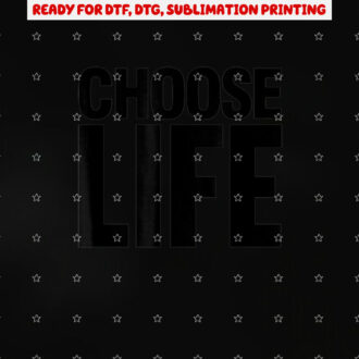 Choose Life Shirt PNG, DTF, DTG, Sublimation Design
