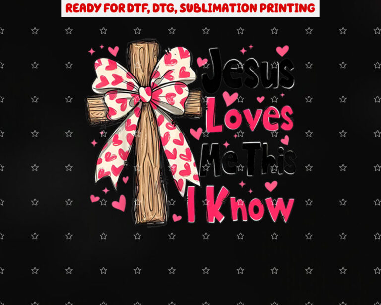 Christian Cross Jesus Loves Me This I Know Valentines Day Shirt PNG, DTF, DTG, Sublimation Design