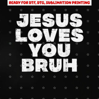 Christian Jesus Loves You Bruh God Faith Meme Women Men Kids Shirt PNG, DTF, DTG, Sublimation Design