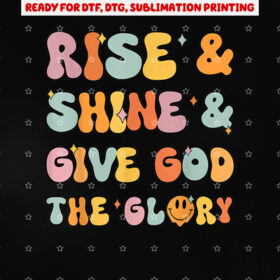 Christian Rise Shine Give God the Glory Jesus Girl Shirt PNG, DTF, DTG, Sublimation Design