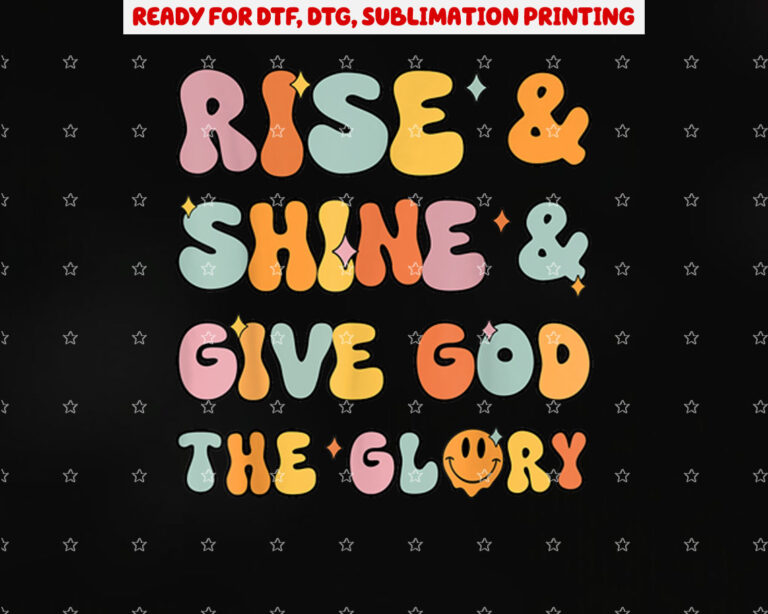 Christian Rise Shine Give God the Glory Jesus Girl Shirt PNG, DTF, DTG, Sublimation Design