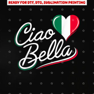 Ciao Bella Italian Italy Flag Shirt PNG, DTF, DTG, Sublimation Design