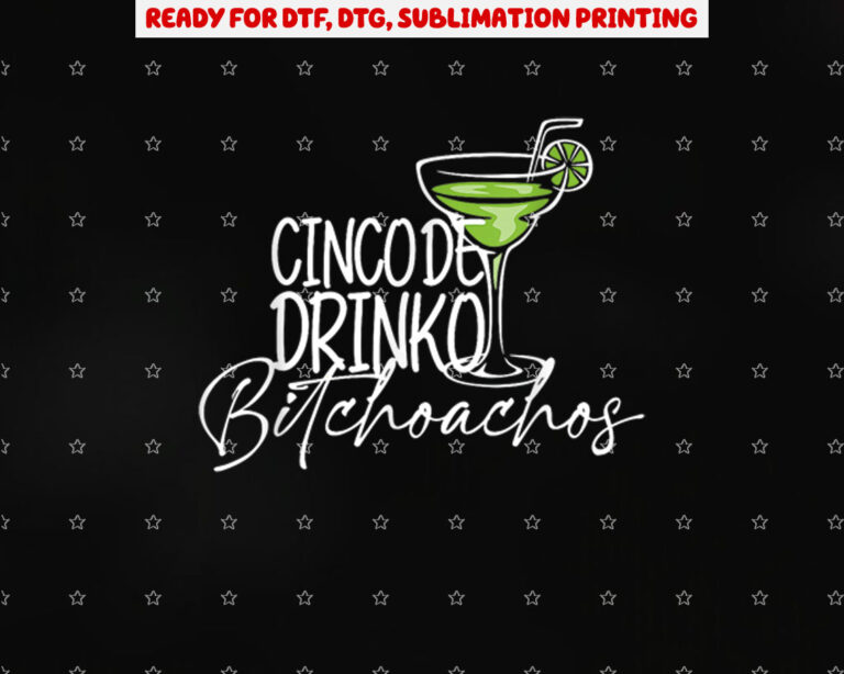 Cinco De Drinko Bitchachos Funny Cinco De Mayo Drinking Shirt PNG, DTF, DTG, Sublimation Design