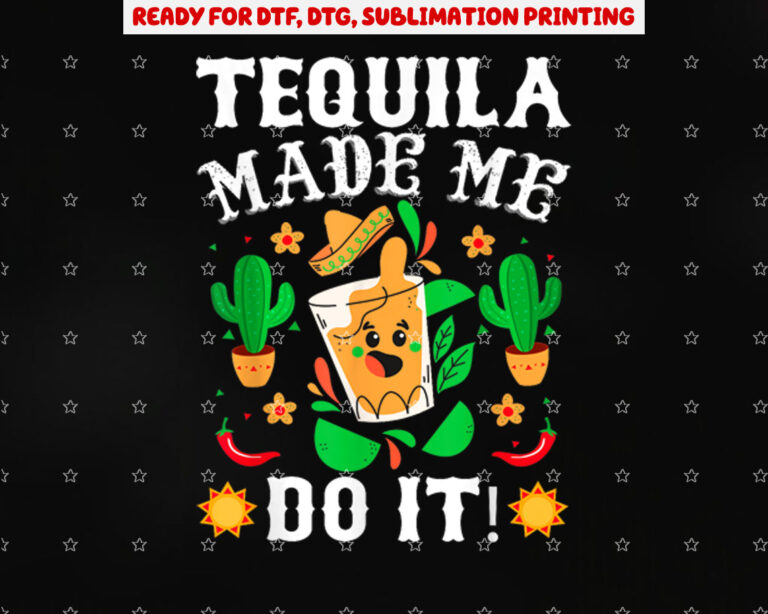 Cinco De Mayo Funny Tequila Made Me Do It Mexican Fiesta Shirt PNG, DTF, DTG, Sublimation Design