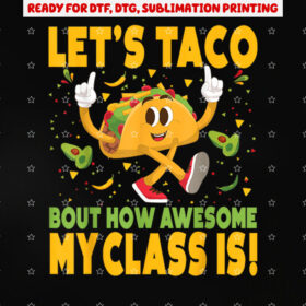 Cinco De Mayo Teacher Lets Taco Bout How Awesome My Class is Shirt PNG, DTF, DTG, Sublimation Design