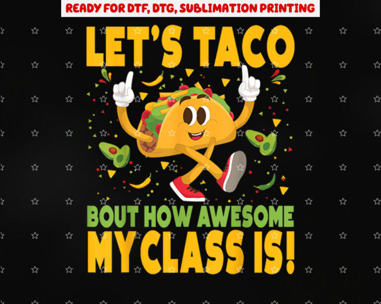 Cinco De Mayo Teacher Lets Taco Bout How Awesome My Class is Shirt PNG, DTF, DTG, Sublimation Design