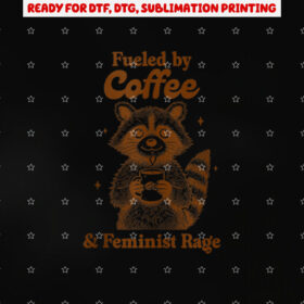 Coffee Lover Caffeinated Fueled by Coffee Feminist Rage Shirt PNG, DTF, DTG, Sublimation Design