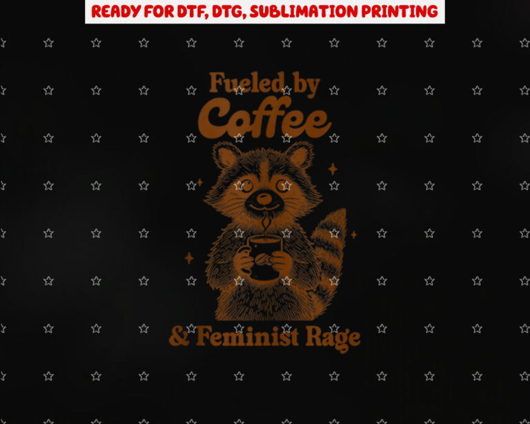 Coffee Lover Caffeinated Fueled by Coffee Feminist Rage Shirt PNG, DTF, DTG, Sublimation Design