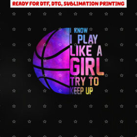 Colorful Teens Women I Know I Play Like a Girl Basketball Shirt PNG, DTF, DTG, Sublimation Design