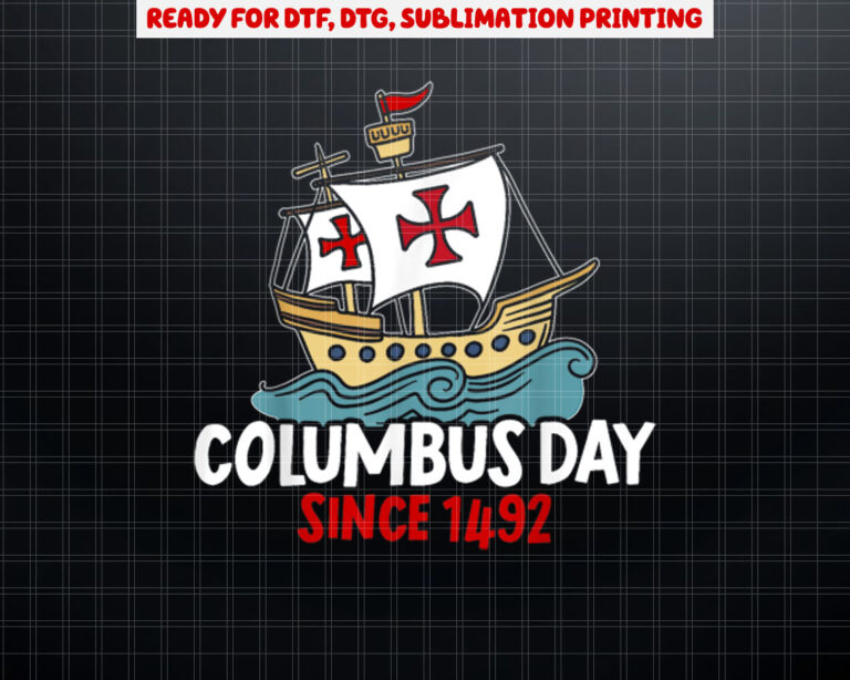 Columbus Day Since 1492 Christopher Columbus Navigator Shirt PNG, DTF, DTG, Sublimation Design