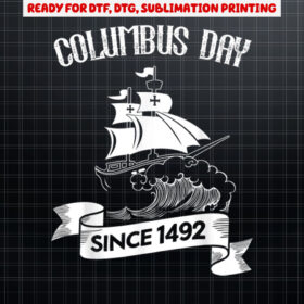 Columbus Day Since 1492 Christopher Columbus Shirt PNG, DTF, DTG, Sublimation Design