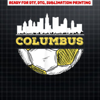Columbus Skyline  Columbus Soccer Lover Mom Dad Futbol Shirt PNG, DTF, DTG, Sublimation Design