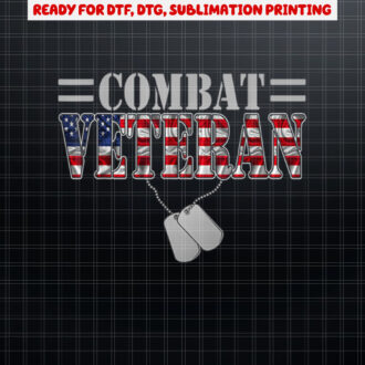 Combat Veteran Veterans Veterans Day Combat Veteran Shirt PNG, DTF, DTG, Sublimation Design