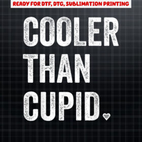 Cooler than cupid Funny boy valentine day Shirt PNG, DTF, DTG, Sublimation Design