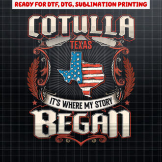 Cotulla Texas USA Flag Independence Day Shirt PNG, DTF, DTG, Sublimation Design