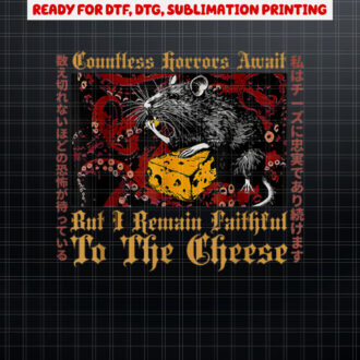 Countless Horrors Await But I Remain Faithful To The Cheese Shirt PNG, DTF, DTG, Sublimation Design