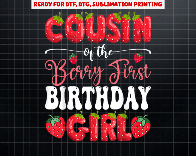 Cousin Of Berry First Birthday Girl Strawberry 1St Bday Shirt PNG, DTF, DTG, Sublimation Design