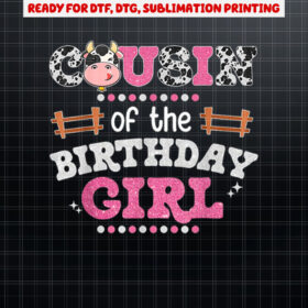 Cousin Of The Birthday Girl Farm Cow Lover Party Matching Shirt PNG, DTF, DTG, Sublimation Design