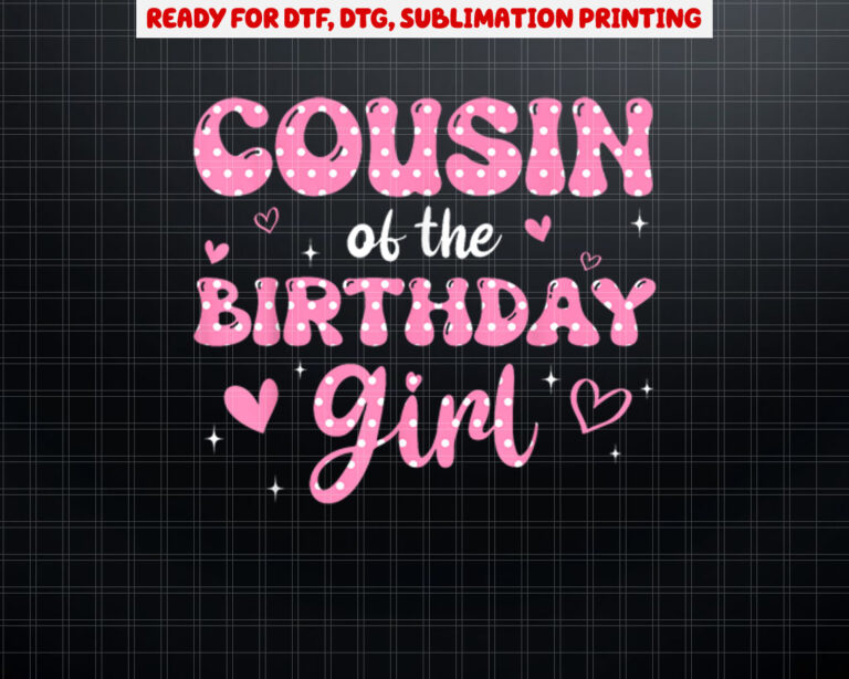 Cousin Of The Birthday Pink Girl Matching Family Shirt PNG, DTF, DTG, Sublimation Design