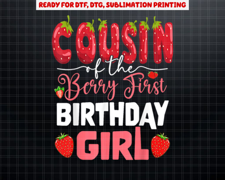 Cousin of The Berry First Birthday of Girl Strawberry Cuz Shirt PNG, DTF, DTG, Sublimation Design