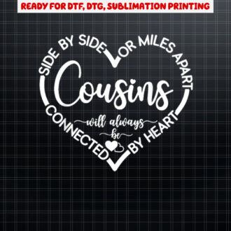 Cousins Gift Side By Side Or Miles Apart Sisters Will Always Shirt PNG, DTF, DTG, Sublimation Design
