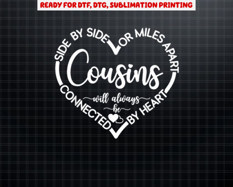 Cousins Gift Side By Side Or Miles Apart Sisters Will Always Shirt PNG, DTF, DTG, Sublimation Design