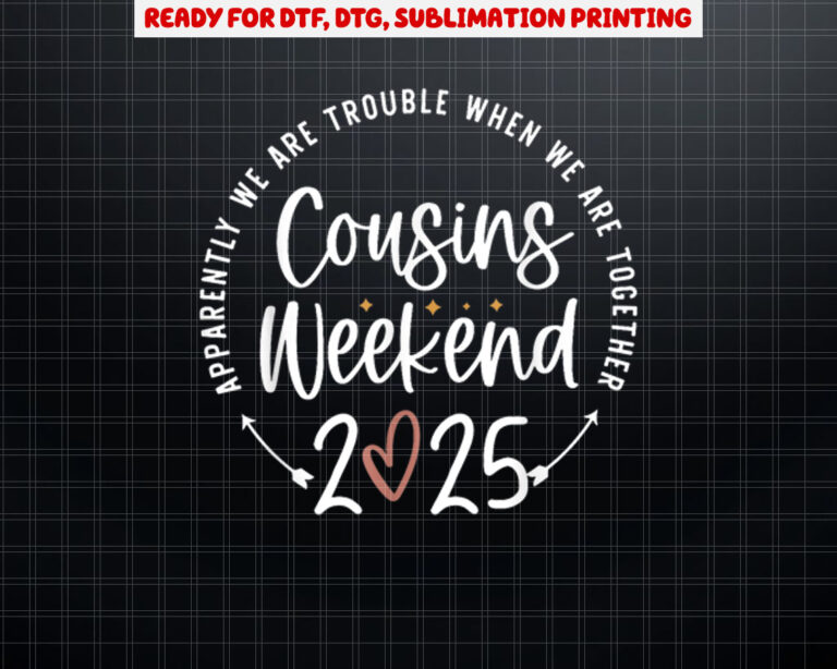 Cousins Weekend 2025 Trouble Together Cousin Crew Shirt PNG, DTF, DTG, Sublimation Design