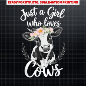 Cow Lover Just A Girl Who Loves Cows Shirt PNG, DTF, DTG, Sublimation Design