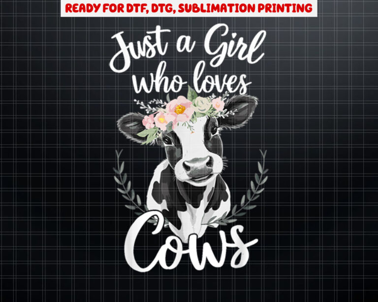 Cow Lover Just A Girl Who Loves Cows Shirt PNG, DTF, DTG, Sublimation Design