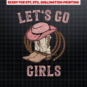 Cowboy Hat Boots Lets Go Girls Country Western Cowgirl Shirt PNG, DTF, DTG, Sublimation Design