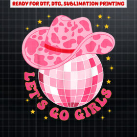 Cowboy Hat Disco Ball Lets Go Girls Western Cowgirls Shirt PNG, DTF, DTG, Sublimation Design