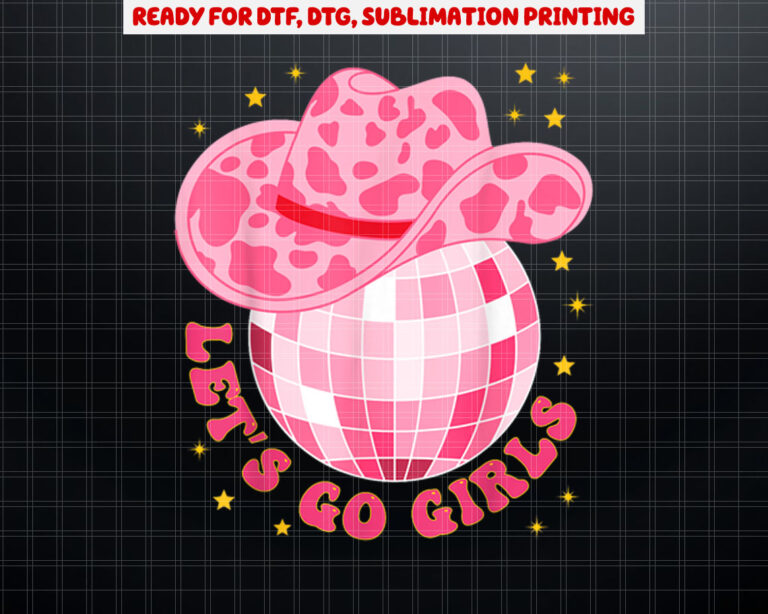 Cowboy Hat Disco Ball Lets Go Girls Western Cowgirls Shirt PNG, DTF, DTG, Sublimation Design