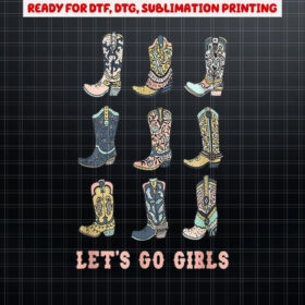 Cowgirl Boot Lets Go Girls Howdy Western Cowgirl Shirt PNG, DTF, DTG, Sublimation Design